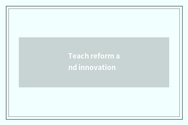 Teach reform and innovation