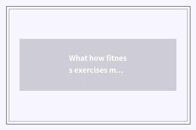 What how fitness exercises muscle to grow is fast?