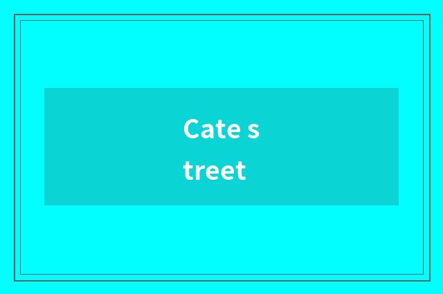 Cate street