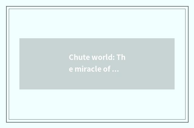 Chute world: The miracle of current