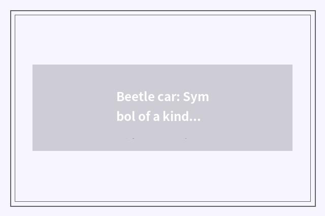 Beetle car: Symbol of a kind of culture