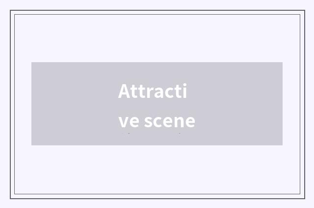 Attractive scene