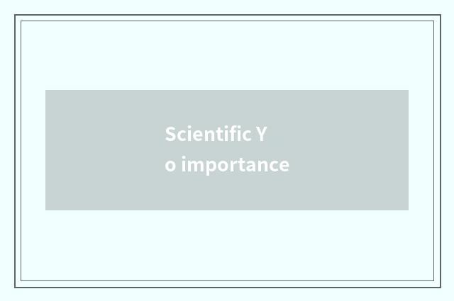 Scientific Yo importance