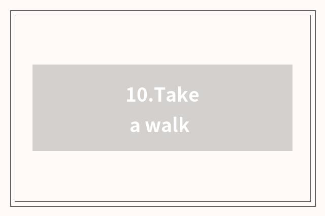 10.Take a walk