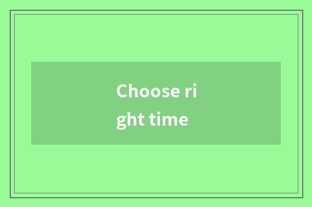 Choose right time
