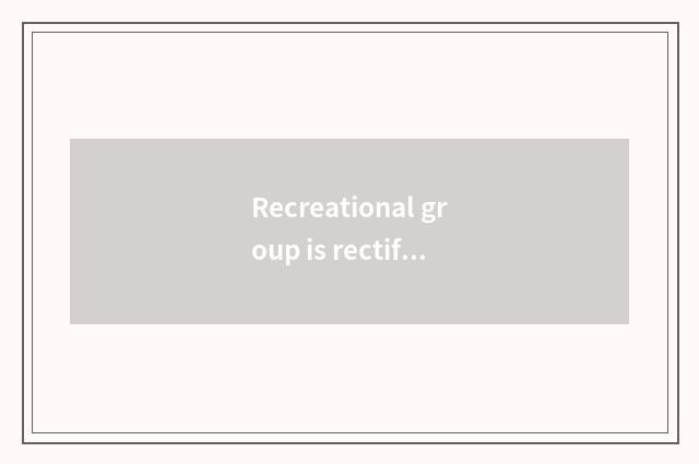 Recreational group is rectified