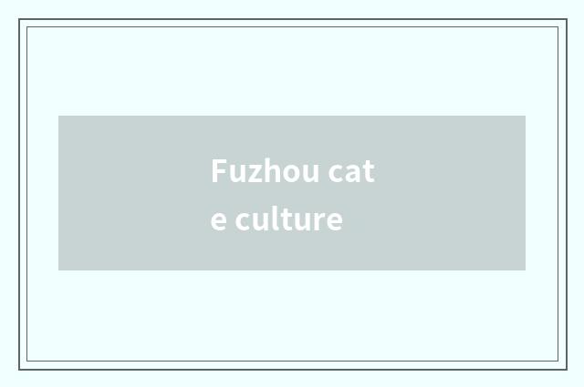 Fuzhou cate culture