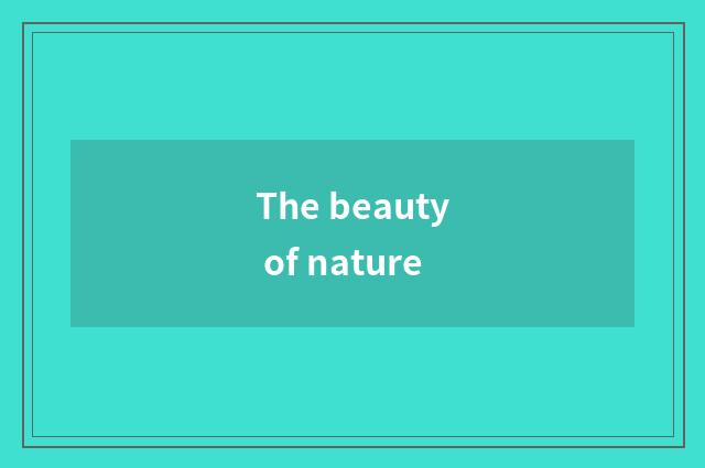 The beauty of nature