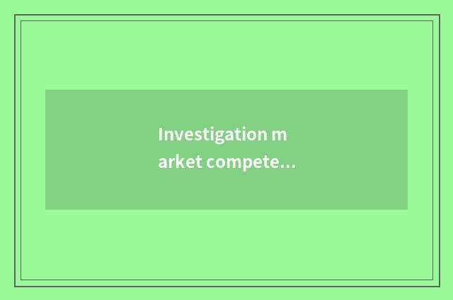 Investigation market competes
