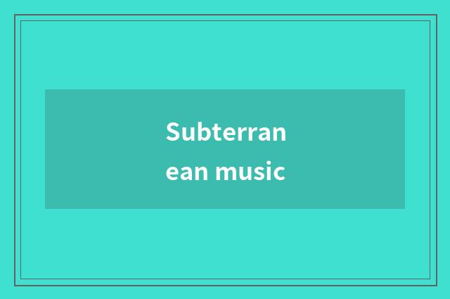 Subterranean music