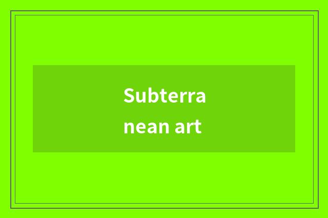 Subterranean art