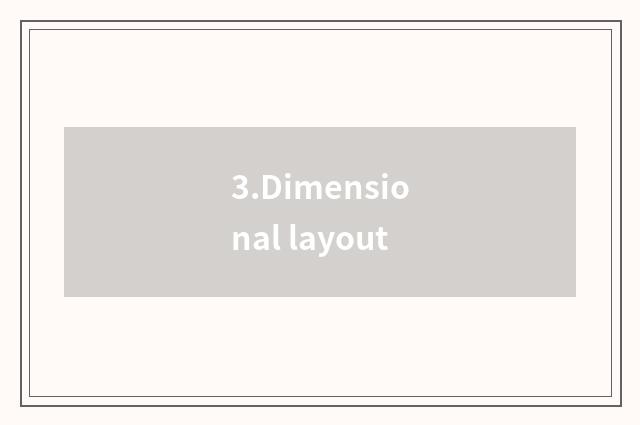 3.Dimensional layout