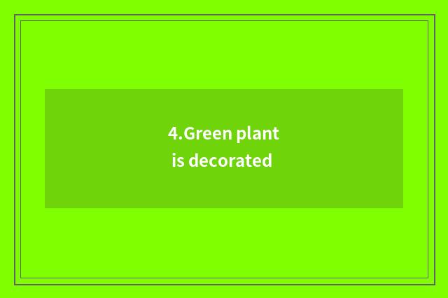 4.Green plant is decorated