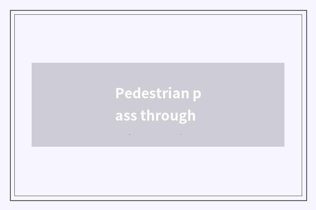 Pedestrian pass through