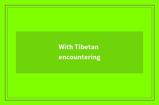 With Tibetan encountering