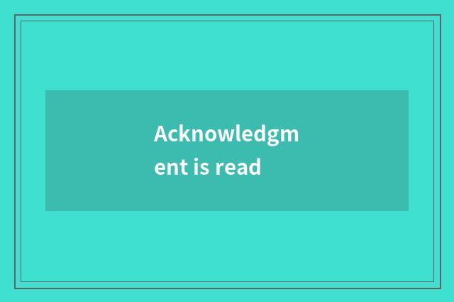 Acknowledgment is read