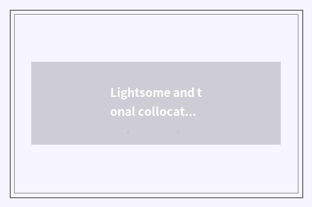 Lightsome and tonal collocation