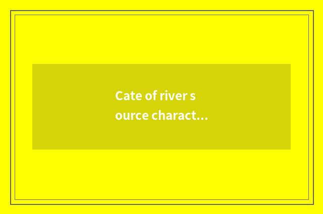 Cate of river source characteristic