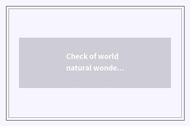 Check of world natural wonderful view