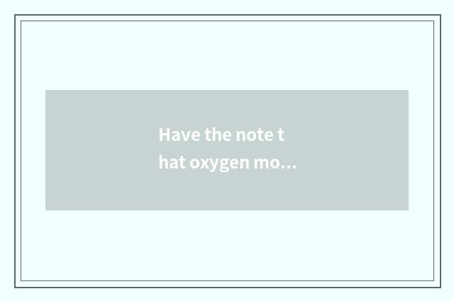 Have the note that oxygen moves