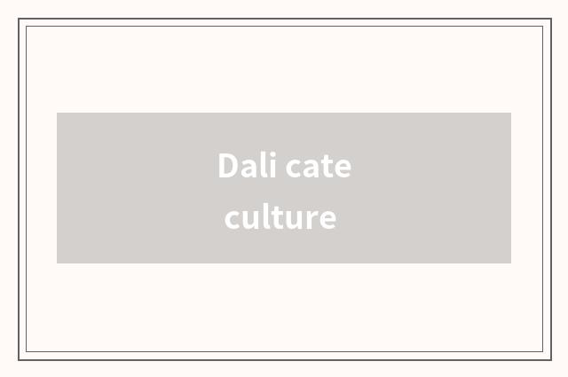 Dali cate culture