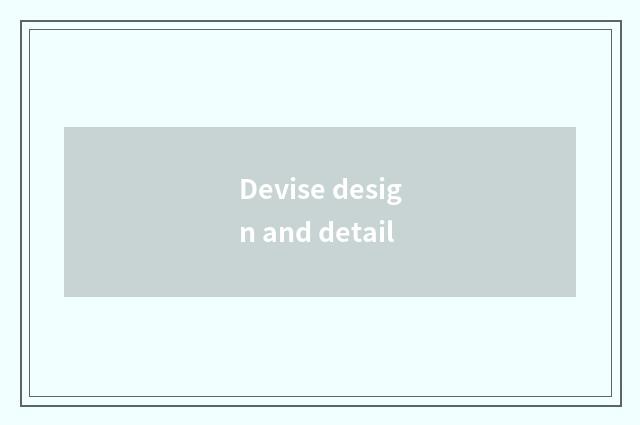 Devise design and detail