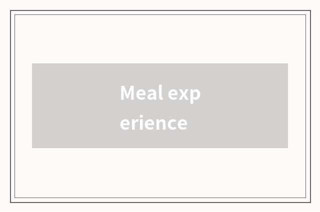 Meal experience