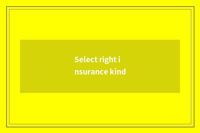 Select right insurance kind