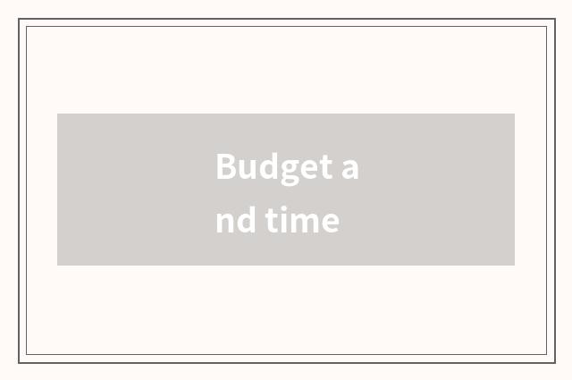 Budget and time