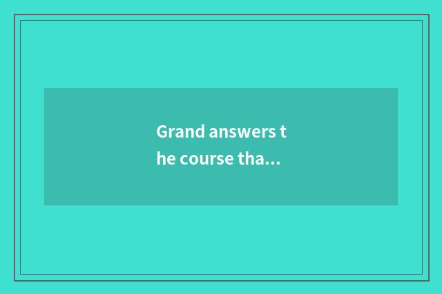 Grand answers the course that teachs a net and activity