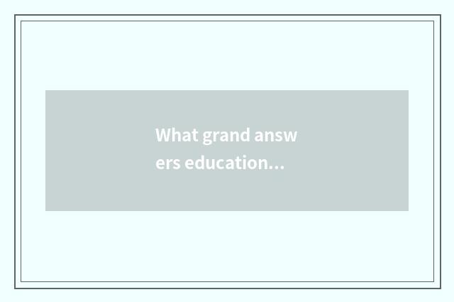 What grand answers educational net and parent is interactive