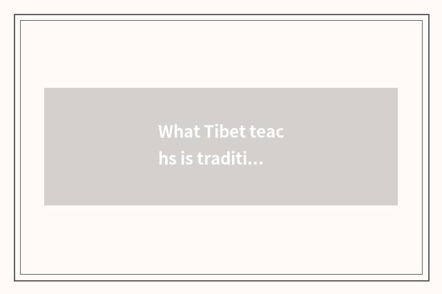 What Tibet teachs is traditional