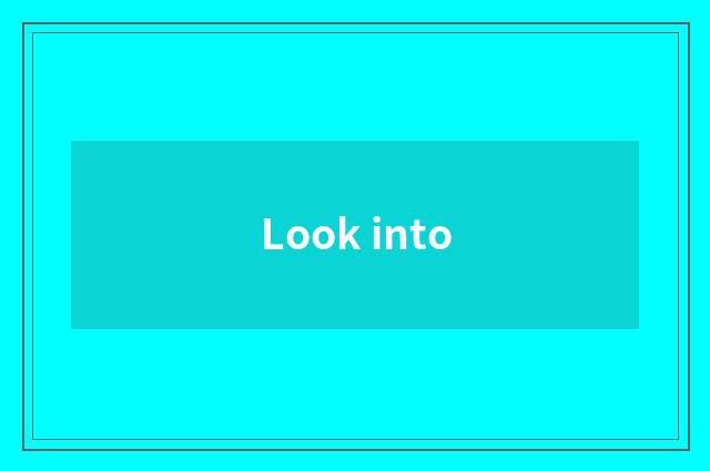 Look into
