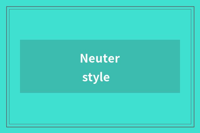 Neuter style
