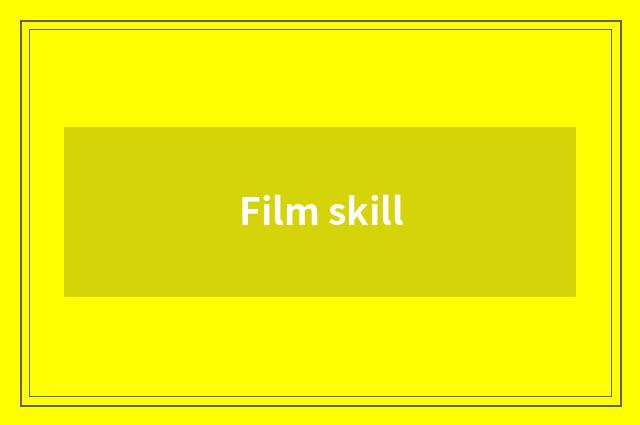 Film skill