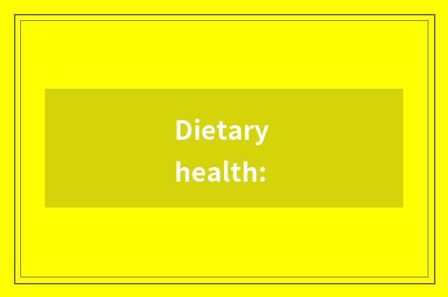 Dietary health: