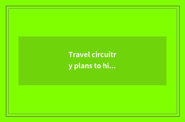 Travel circuitry plans to hint