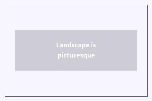 Landscape is picturesque