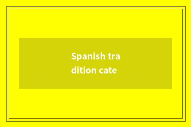 Spanish tradition cate