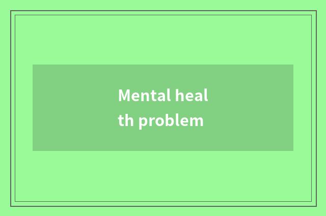 Mental health problem