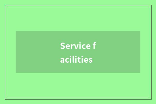 Service facilities