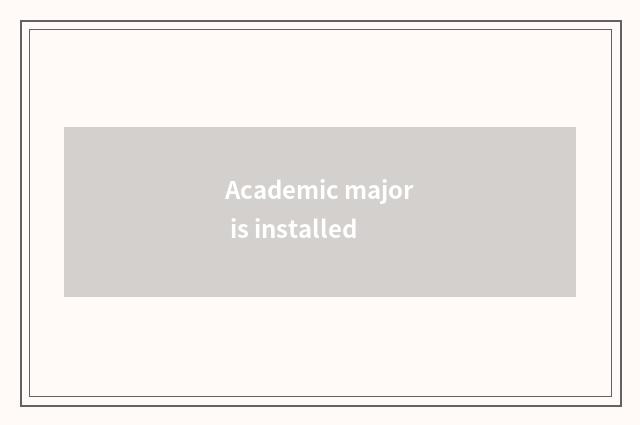 Academic major is installed