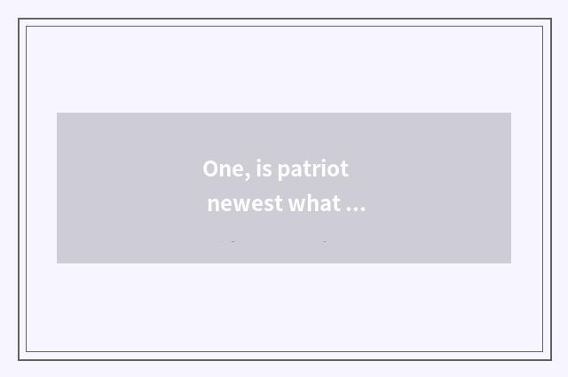 One, is patriot newest what model is money amount camera?