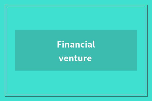 Financial venture