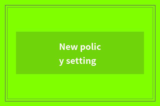 New policy setting