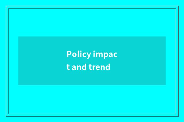 Policy impact and trend