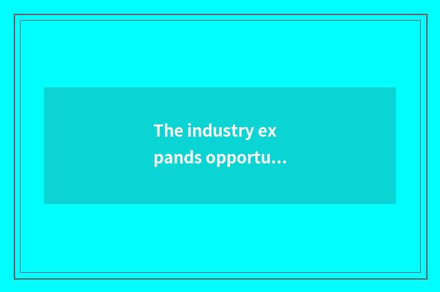 The industry expands opportunity