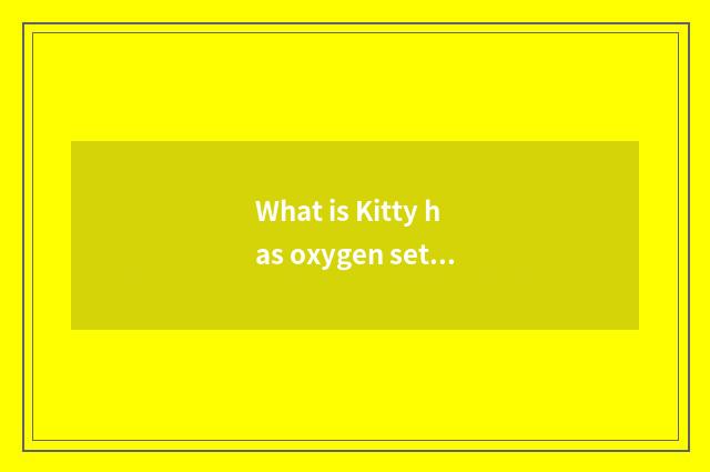 What is Kitty has oxygen setting-up exercise?