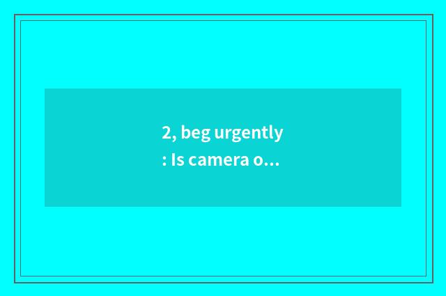 2, beg urgently: Is camera of Suo Ni number newest 2011 what is the model of the