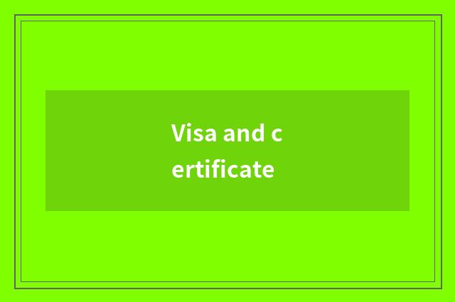 Visa and certificate